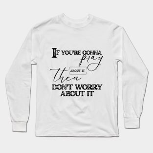 Pray And Don't Worry Christian Faith Long Sleeve T-Shirt